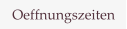 Oeffnungszeiten